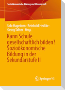 Kann Schule gesellschaftlich bilden? Sozioökonomische Bildung in der Sekundarstufe II