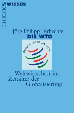 Jörg Philipp Terhechte. Die WTO - Weltwirtschaft 