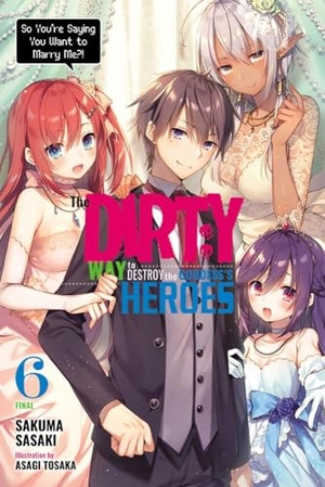 Sasaki, Sakuma. The Dirty Way to Destroy the Goddess's Heroes, Vol. 6 (Light Novel) - So You're Saying You Want to Marry Me?! Volume 6. Yen Press, 2021.