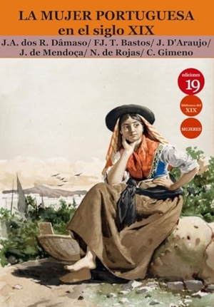 Rueda Hernanz, Germán / Gimeno de Flaquer, Concepción et al. La mujer portuguesa en el siglo XIX. Ediciones 19, 2020.