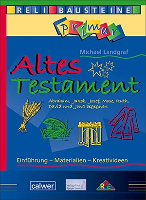 Landgraf, Michael. Altes Testament - Abraham, Jakob, Josef, Mose, Ruth, David und Jona begegnen. Calwer Verlag GmbH, 2013.