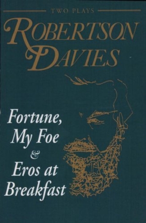 Davies, Robertson. Fortune, My Foe and Eros at Breakfast. Dundurn Press, 1993.