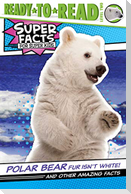 Polar Bear Fur Isn't White!: And Other Amazing Facts (Ready-To-Read Level 2)