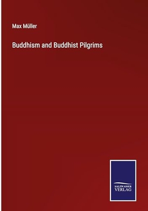 Müller, Max. Buddhism and Buddhist Pilgrims. Salzwasser Verlag, 2023.