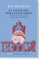 La salvación por las palabras : ¿puede la literatura curarnos de los males de la filosofía?