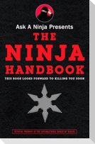 Ask a Ninja Presents the Ninja Handbook: This Book Looks Forward to Killing You Soon