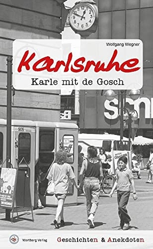 Wegner, Wolfgang. Geschichten und Anekdoten aus Karlsruhe - Karle mit de Gosch. Wartberg Verlag, 2023.