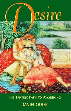 Odier, Daniel. Desire - The Tantric Path to Awakening. Simon & Schuster UK Ltd, 2001.