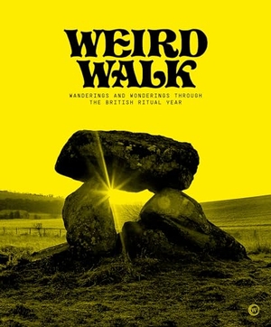 Walk, Weird. Weird Walk - Wanderings and Wonderings through the British Ritual Year. Watkins Media Limited, 2023.