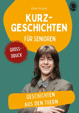 Hubrig, Silke. Geschichten aus den 70ern - Kurzgeschichten für Senioren. Großdruck. Singliesel GmbH, 2026.