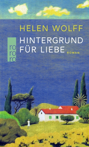 Wolff, Helen. Hintergrund für Liebe. Rowohlt Taschenbuch, 2022.
