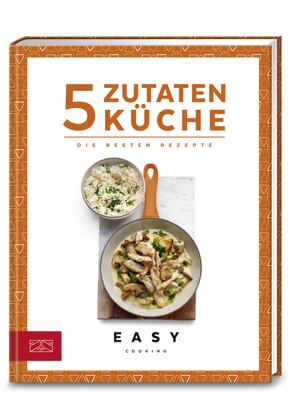 Zs-Team. 5-Zutaten-Küche - Die besten Rezepte. ZS Verlag, 2019.
