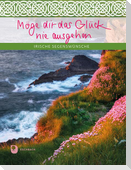 Möge dir das Glück nie ausgehen