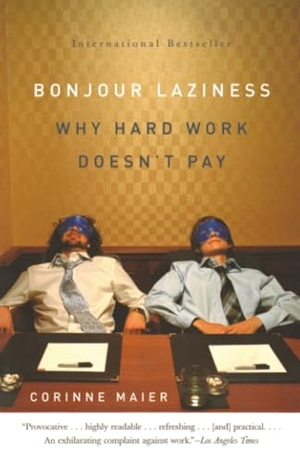 Maier, Corinne. Bonjour Laziness - Why Hard Work Doesn't Pay. Knopf Doubleday Publishing Group, 2006.