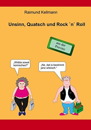 Kellmann, Raimund. Unsinn, Quatsch und Rock `n` Roll - aus der Provinz. Books on Demand, 2019.