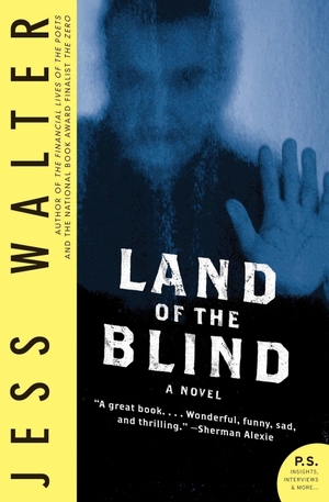 Walter, Jess. Land of the Blind. Harper Perennial, 2009.