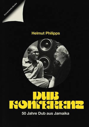 Philipps, Helmut. DUB KONFERENZ - 50 Jahre Dub aus Jamaika. Strzelecki Books, 2022.