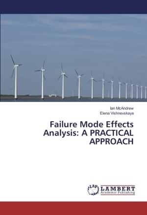 Mcandrew, Ian / Elena Vishnevskaya. Failure Mode Effects Analysis: A PRACTICAL APPROACH. LAP LAMBERT Academic Publishing, 2018.