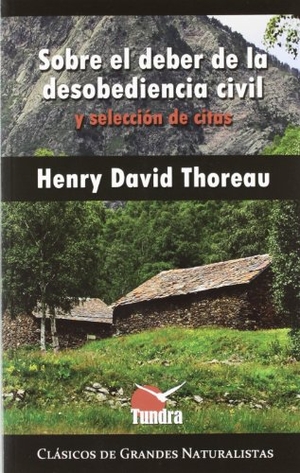 Thoreau, Henry David. Sobre el deber de la desobediencia civil y selección de citas. Tundra, 2012.