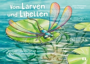 Rensmann, Gesa. Von Larven und Libellen. Bilderbuch - Mit Kindern über den Tod und das Danach philosophieren. Eine besondere Fabel für Kinder über die Metamorphose der Lebewesen. Don Bosco Medien GmbH, 2026.