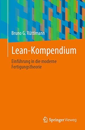 Rüttimann, Bruno G.. Lean-Kompendium - Einführung in die moderne Fertigungstheorie. Springer International Publishing, 2023.