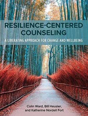Ward, Colin / Fort, Katherine Nordell et al. Resilience-Centered Counseling - A Liberating Approach for Change and Wellbeing. Cognella Academic Publishing, 2022.