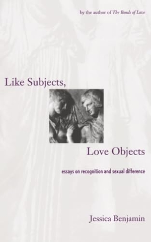 Benjamin, Jessica. Like Subjects, Love Objects - Essays on Recognition and Sexual Difference. Yale University Press, 1998.
