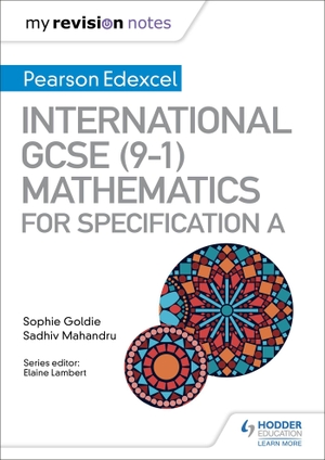 Mahandru, Sadhiv / Sophie Goldie. My Revision Notes: International GCSE (9-1) Mathematics for Pearson Edexcel Specification A. Hachette Learning, 2019.