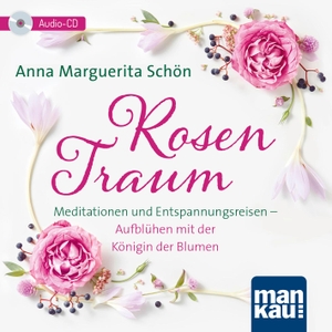Schön, Anna Marguerita. Rosentraum. Meditationen und Entspannungsreisen - Aufblühen mit der Königin der Blumen. Mankau Verlag, 2021.