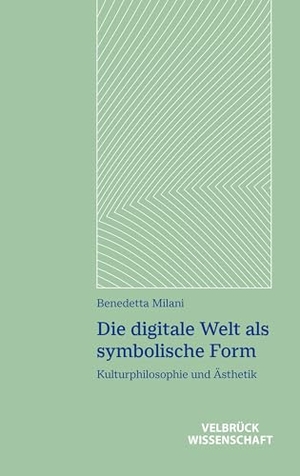 Milani, Benedetta. Die digitale Welt als symbolische Form - Kulturphilosophie und Ästhetik. Velbrueck GmbH, 2025.