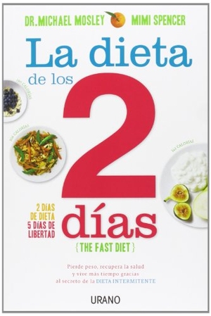 Mosley, Michael / Mimi Spencer. La dieta de los 2 días : pierde peso, recupera la salud y vive más tiempo gracias al secreto de la dieta intermitente. Urano, 2014.