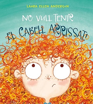 Anderson, Laura Ellen / Ellen Ellen Anderson. No vull tenir el cabell arrissat!. Picarona, 2017.
