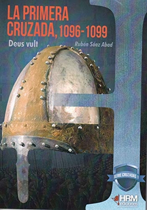 Sáez Abad, Rubén. La primera cruzada, 1096-1099 : Deus vult. HRM Ediciones, 2018.