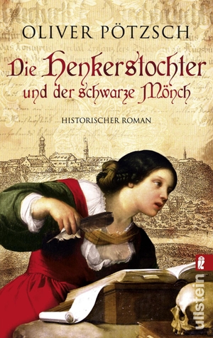 Pötzsch, Oliver. Die Henkerstochter und der schwarze Mönch - Teil 2 der Saga. Ullstein Taschenbuchvlg., 2009.