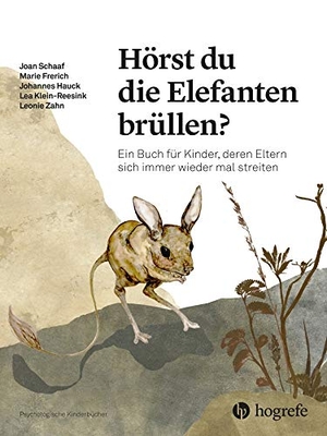 Schaaf, Joan / Frerich, Marie et al. Hörst du die Elefanten brüllen? - Ein Buch für Kinder, deren Eltern sich immer wieder mal streiten. Hogrefe AG, 2019.