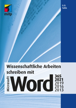 Tuhls, G. O.. Wissenschaftliche Arbeiten schreiben mit Microsoft Word 365, 2021, 2019, 2016, 2013 - Das umfassende Praxis-Handbuch. MITP Verlags GmbH, 2021.