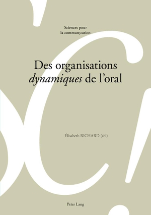 Richard, Elisabeth (Hrsg.). Des organisations «dynamiques» de l'oral. Lang, Peter, 2018.