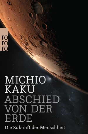 Kaku, Michio. Abschied von der Erde - Die Zukunft der Menschheit. Rowohlt Taschenbuch, 2023.