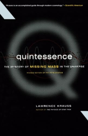 Krauss, Lawrence M. Quintessence the Search for Missing Mass in the Universe. Hachette Book Group USA, 2001.