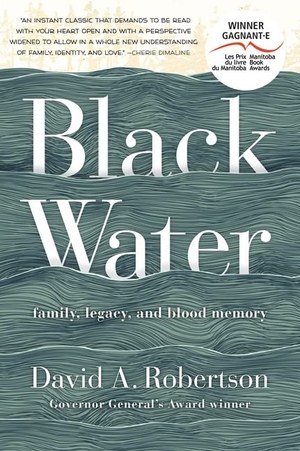 Robertson, David A. Black Water - Family, Legacy, and Blood Memory. HarperCollins Canada, 2021.