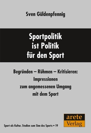 Güldenpfennig, Sven. Sportpolitik ist Politik für den Sport - Begründen - Rühmen - Kritisieren: Impressionen zum angemessenen Umgang mit dem Sport. arete Verlag, 2022.