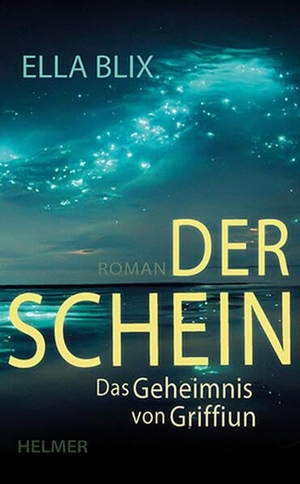 Blix, Ella. Der Schein - Das Geheimnis von Griffiun. Ulrike Helmer Verlag UG, 2024.
