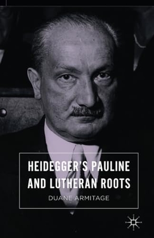 Armitage, Duane. Heidegger¿s Pauline and Lutheran Roots. Palgrave Macmillan US, 2018.