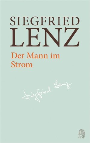 Lenz, Siegfried. Der Mann im Strom - Hamburger Ausgabe Bd. 4. Hoffmann und Campe Verlag, 2017.