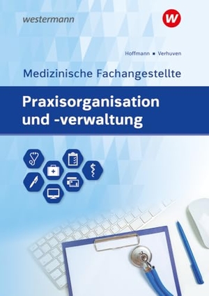 Verhuven, Johannes / Hofmann, Detlef et al. Praxisorganisation und -verwaltung für Medizinische Fachangestellte - Schulbuch. Westermann Berufl.Bildung, 2024.