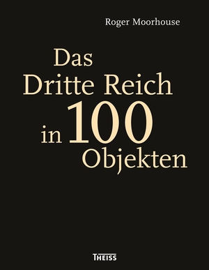 Moorhouse, Roger / Richard Overy. Das Dritte Reich in 100 Objekten. Herder Verlag GmbH, 2017.