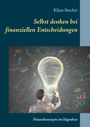 Stocker, Klaus. Selbst denken bei finanziellen Entscheidungen - Finanzkonzepte im Eigenbau. Books on Demand, 2017.