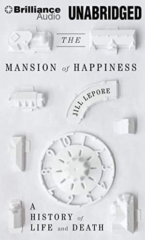 Lepore, Jill. The Mansion of Happiness: A History of Life and Death. Audio Holdings, 2013.