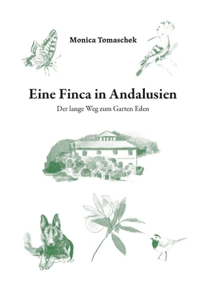 Tomaschek, Monica. Eine Finca in Andalusien - Der lange Weg zum Garten Eden. Buchschmiede, 2022.