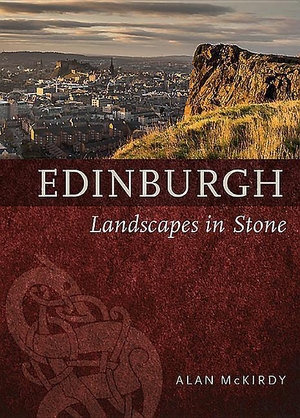 Mckirdy, Alan. Edinburgh - Landscapes in Stone. Birlinn General, 2017.